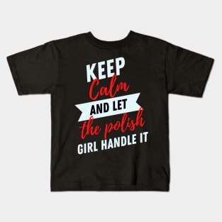 Keep Calm and Let the Polish Girl Handle It funny gift idea for Polish Friend Kids T-Shirt